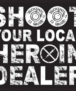 Bare Arms Gear Shoot Your Local Heroin Dealer Stickers